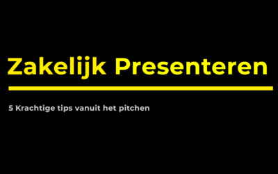Zakelijk presenteren: 5 krachtige tips vanuit het pitchen