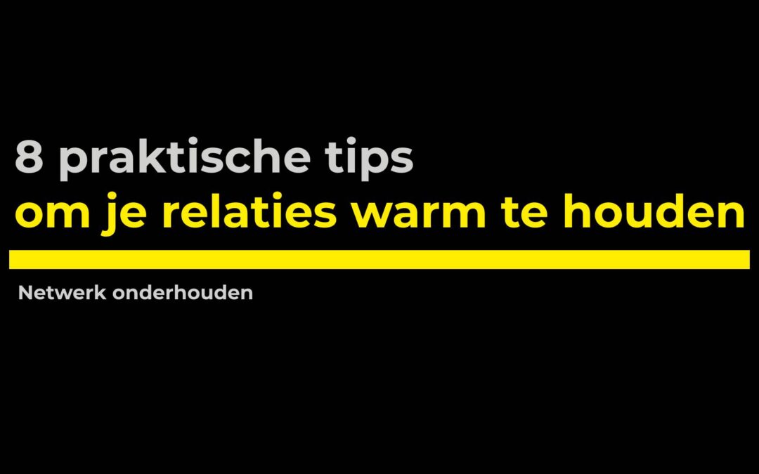 Netwerk onderhouden: 8 praktische tips om je relaties warm te houden
